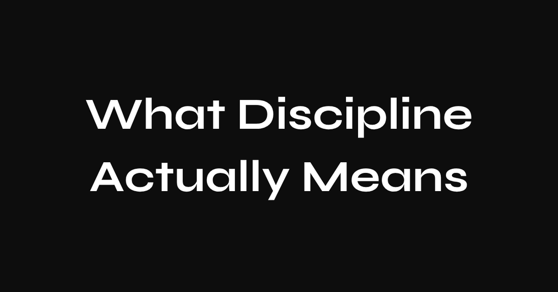What Discipline Actually Means (And Why Most People Get It Wrong)